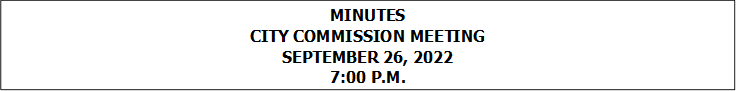 MINUTES
CITY COMMISSION MEETING
SEPTEMBER 26, 2022
7:00 P.M.


