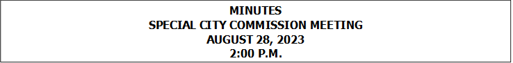 MINUTES
SPECIAL CITY COMMISSION MEETING
AUGUST 28, 2023
2:00 P.M.



