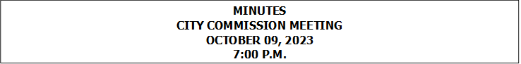 MINUTES
CITY COMMISSION MEETING
OCTOBER 09, 2023
7:00 P.M.



