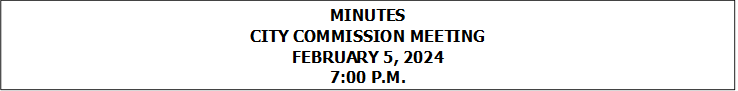 MINUTES
CITY COMMISSION MEETING
FEBRUARY 5, 2024
7:00 P.M.


