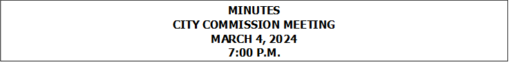 MINUTES
CITY COMMISSION MEETING
MARCH 4, 2024
7:00 P.M.


