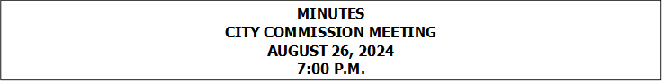 MINUTES
CITY COMMISSION MEETING
AUGUST 26, 2024
7:00 P.M.


