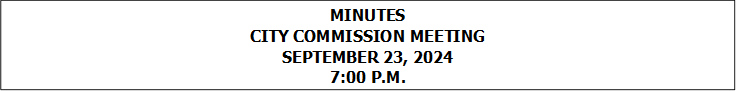 MINUTES
CITY COMMISSION MEETING
SEPTEMBER 23, 2024
7:00 P.M.


