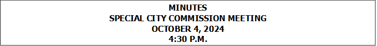 MINUTES
SPECIAL CITY COMMISSION MEETING
OCTOBER 4, 2024
4:30 P.M.


