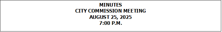 MINUTES
CITY COMMISSION MEETING
AUGUST 25, 2025
7:00 P.M.


