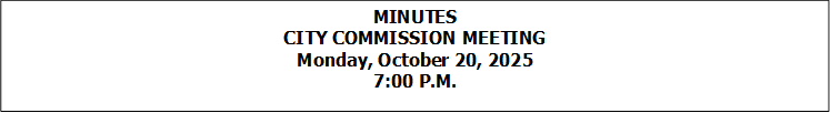 MINUTES
CITY COMMISSION MEETING
Monday, October 20, 2025
7:00 P.M.

