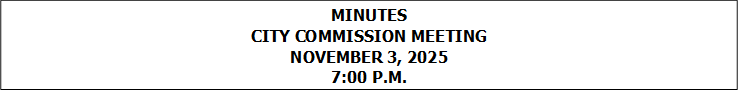 MINUTES
CITY COMMISSION MEETING
NOVEMBER 3, 2025
7:00 P.M.


