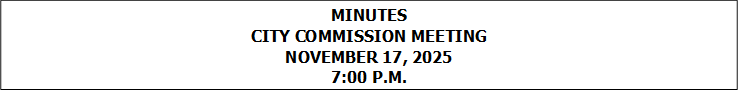 MINUTES
CITY COMMISSION MEETING
NOVEMBER 17, 2025
7:00 P.M.