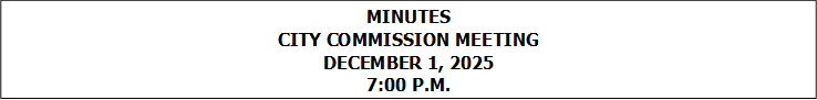 MINUTES
CITY COMMISSION MEETING
DECEMBER 1, 2025
7:00 P.M.