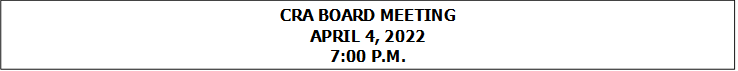 CRA BOARD MEETING
APRIL 4, 2022
7:00 P.M.


